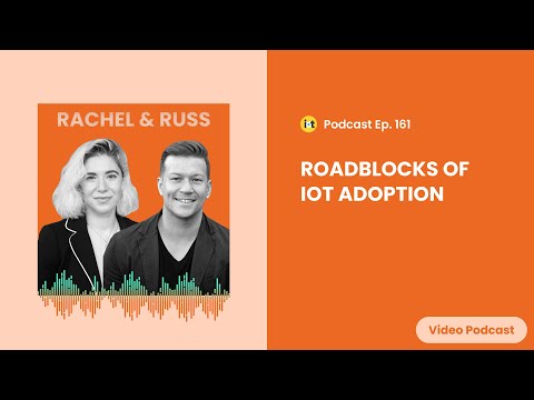 Roadblocks of IoT Adoption | IoT For All Podcast E161 | INLIGN's Rachel Richter & Russ Shumaker