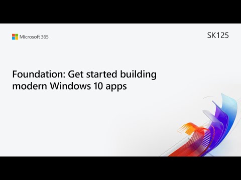 SK125 Foundation: Get started building modern Windows 10 apps