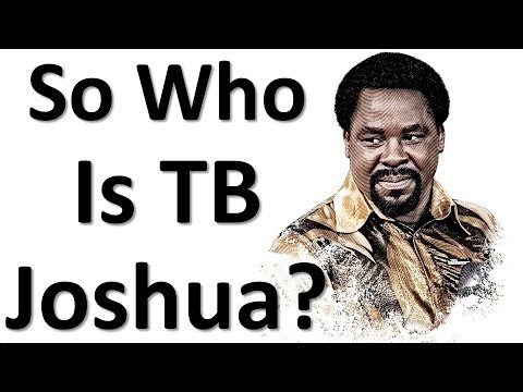 So Who Is TB Joshua?