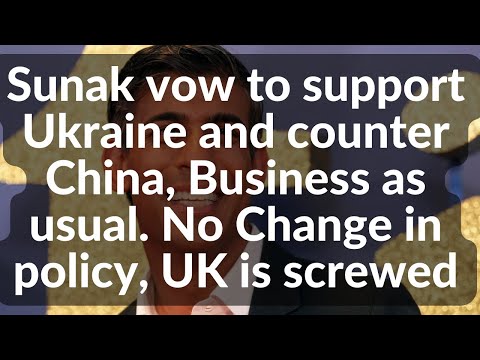 Sunak vow to support Ukraine and counter China, Business as usual. No Change in policy, UK is scr*ed