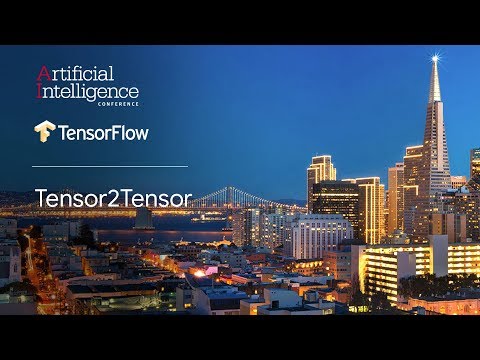 Tensor2Tensor (TensorFlow @ O’Reilly AI Conference, San Francisco '18)