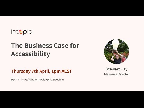 The Business Case for Accessibility - Intopia Webinar (April 2022)