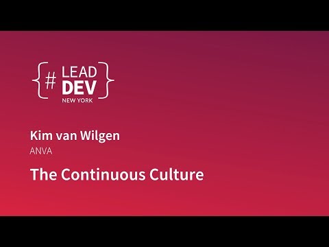 The Continuous Culture - Kim van Wilgen | #LeadDevNewYork 2018