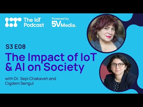 The Impact of IoT & AI on Society: A Deep Dive w/ Sepi Chakaveh & Cigdem Sengul- Guest Host Takeover