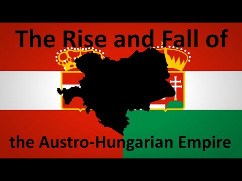 The Rise and Fall of the Austro-Hungarian Empire