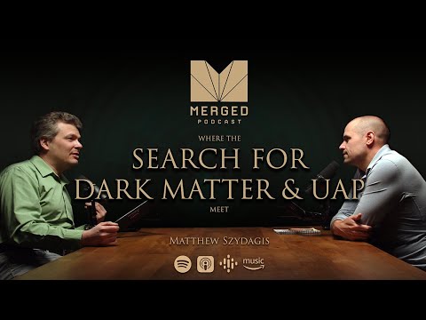 The Search for Dark Matter and UAP (UFOs) - with Matthew Szydagis | Merged Podcast EP 8