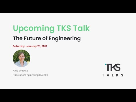 TKS Talks - Saturday January 23, 2021 - Amy Smidutz - The Future of Engineering at Netflix