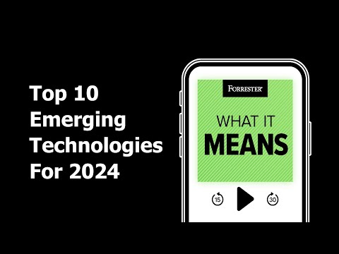 Top 10 Emerging Technologies For 2024 | Forrester Podcast