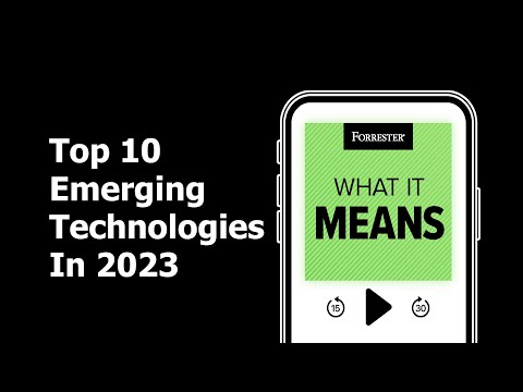Top 10 Emerging Technologies In 2023 | Forrester Podcast