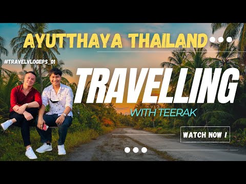 TRAVELLING WITH TEERAK| AYUTTHAYA THAILAND| EXPLORER| With Subtitle