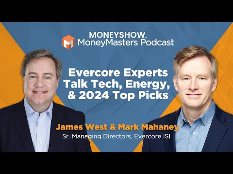 Two Evercore Titans Weigh in on Big Tech, Big Oil, Digital Ads, Clean Energy, & Their Top 2024 Picks