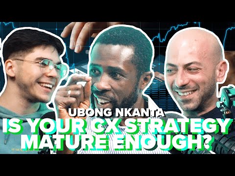 Ubong Nkanta: Is Your CX Strategy Mature Enough? | #87