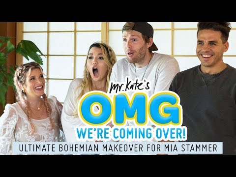 Ultimate Bohemian Makeover for Mia Stammer | OMG We're Coming Over | Mr. Kate