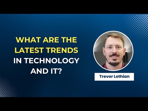 What Are the Latest Trends in Technology and IT?